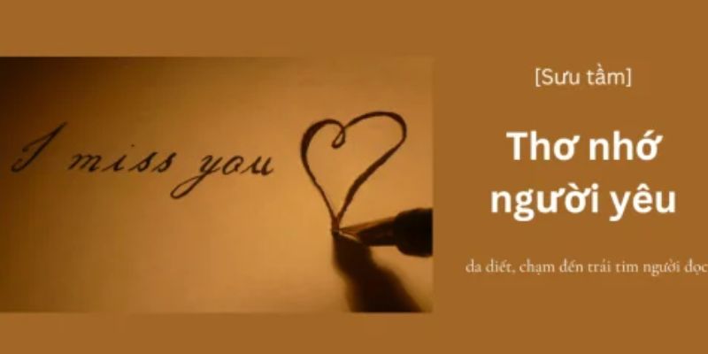 Vì Sao Những Bài Thơ Nhớ Người Yêu Luôn Được Yêu Thích