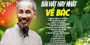 NHỮNG BÀI HÁT HAY NHẤT VỀ BÁC HỒ